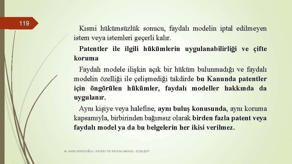 119 Kısmi hükümsüzlük sonucu, faydalı modelin iptal edilmeyen istem veya istemleri geçerli kalır. Patentler