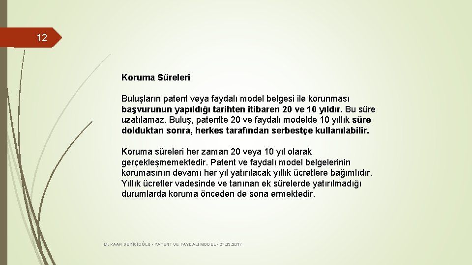 12 Koruma Süreleri Buluşların patent veya faydalı model belgesi ile korunması başvurunun yapıldığı tarihten