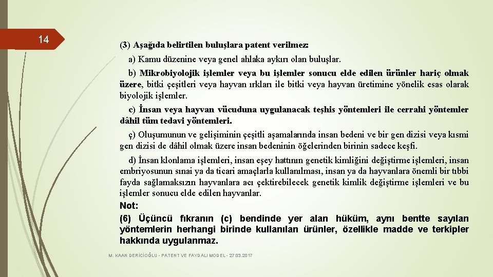 14 (3) Aşağıda belirtilen buluşlara patent verilmez: a) Kamu düzenine veya genel ahlaka aykırı