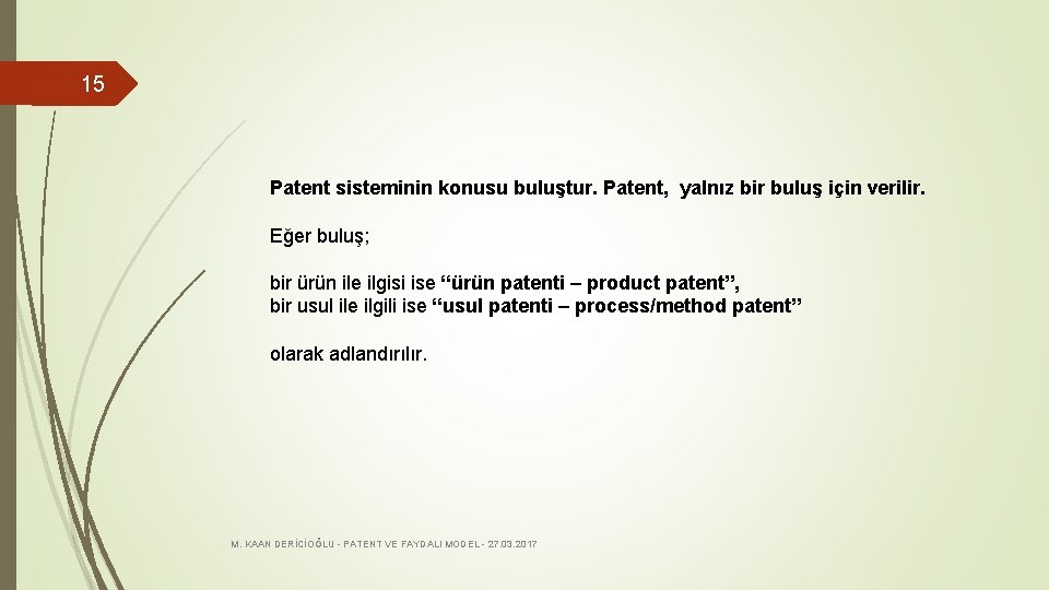15 Patent sisteminin konusu buluştur. Patent, yalnız bir buluş için verilir. Eğer buluş; bir