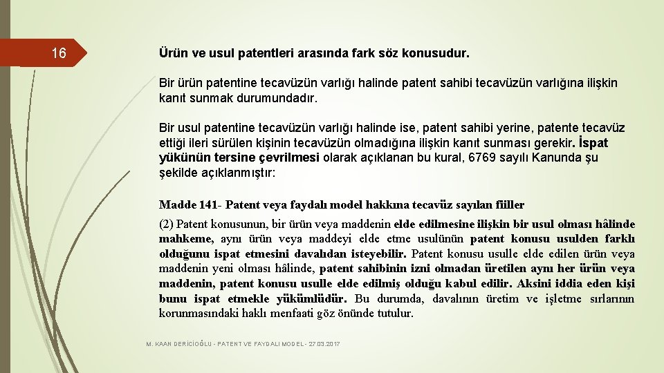 16 Ürün ve usul patentleri arasında fark söz konusudur. Bir ürün patentine tecavüzün varlığı