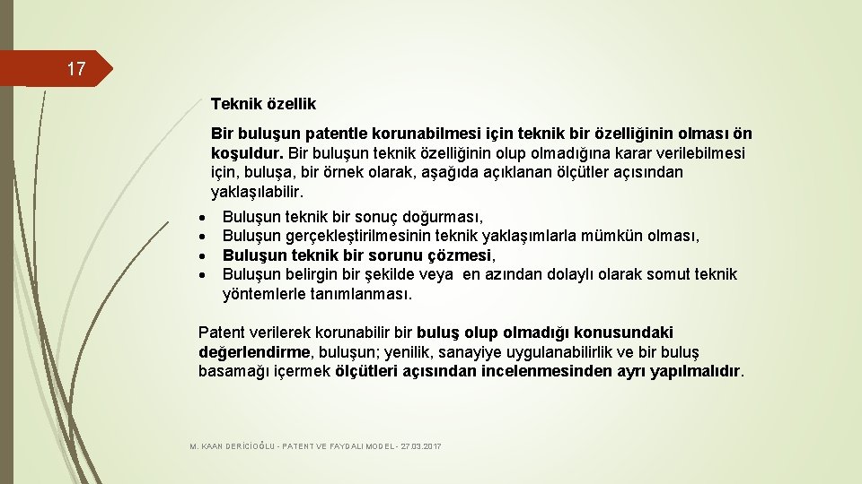 17 Teknik özellik Bir buluşun patentle korunabilmesi için teknik bir özelliğinin olması ön koşuldur.