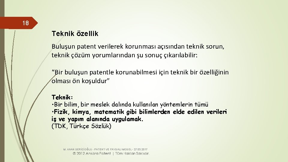 18 Teknik özellik Buluşun patent verilerek korunması açısından teknik sorun, teknik çözüm yorumlarından şu