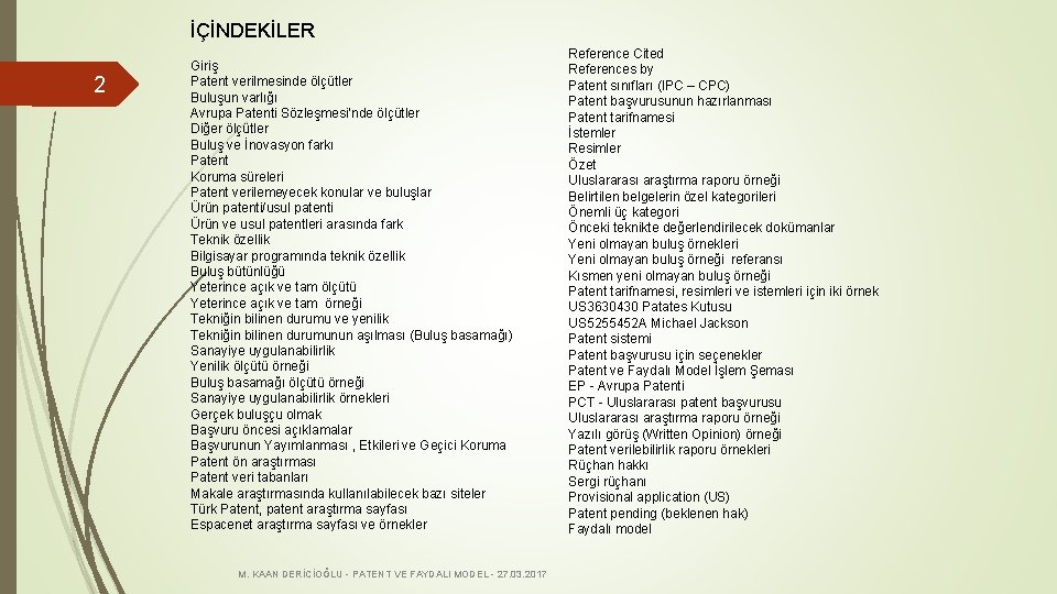 İÇİNDEKİLER 2 Giriş Patent verilmesinde ölçütler Buluşun varlığı Avrupa Patenti Sözleşmesi’nde ölçütler Diğer ölçütler