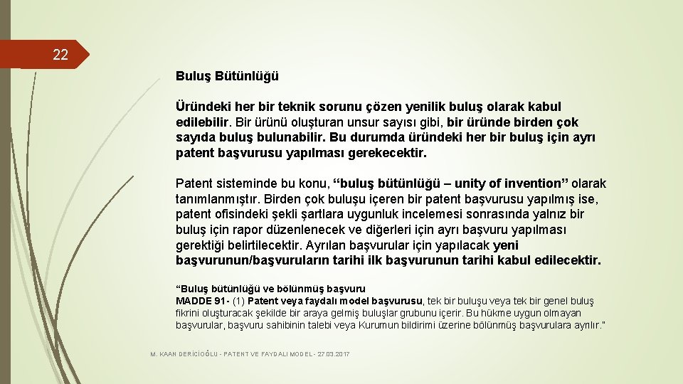 22 Buluş Bütünlüğü Üründeki her bir teknik sorunu çözen yenilik buluş olarak kabul edilebilir.