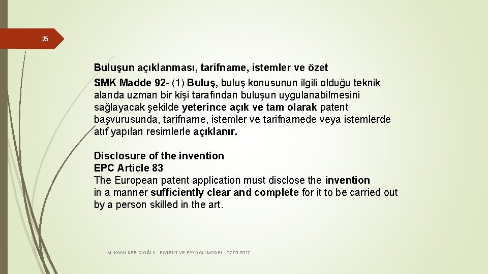 25 Buluşun açıklanması, tarifname, istemler ve özet SMK Madde 92 - (1) Buluş, buluş