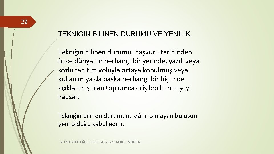 29 TEKNİĞİN BİLİNEN DURUMU VE YENİLİK Tekniğin bilinen durumu, başvuru tarihinden önce dünyanın herhangi