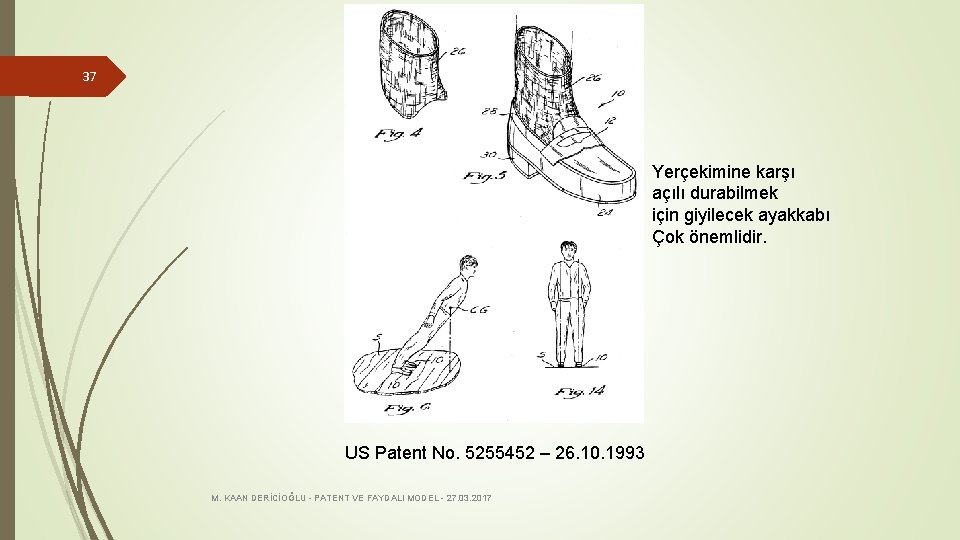 37 Yerçekimine karşı açılı durabilmek için giyilecek ayakkabı Çok önemlidir. US Patent No. 5255452