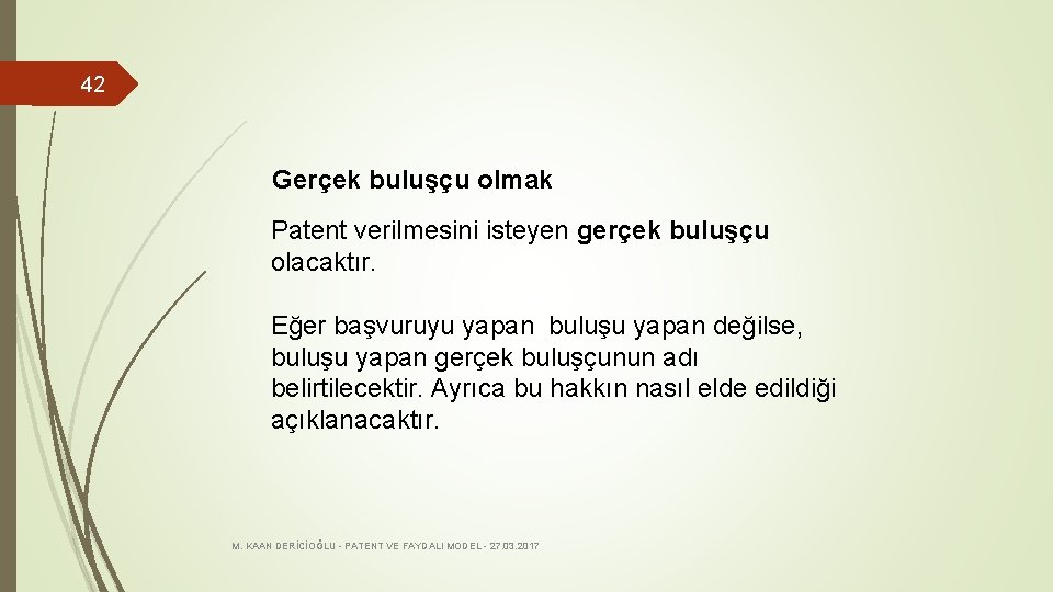 42 Gerçek buluşçu olmak Patent verilmesini isteyen gerçek buluşçu olacaktır. Eğer başvuruyu yapan buluşu