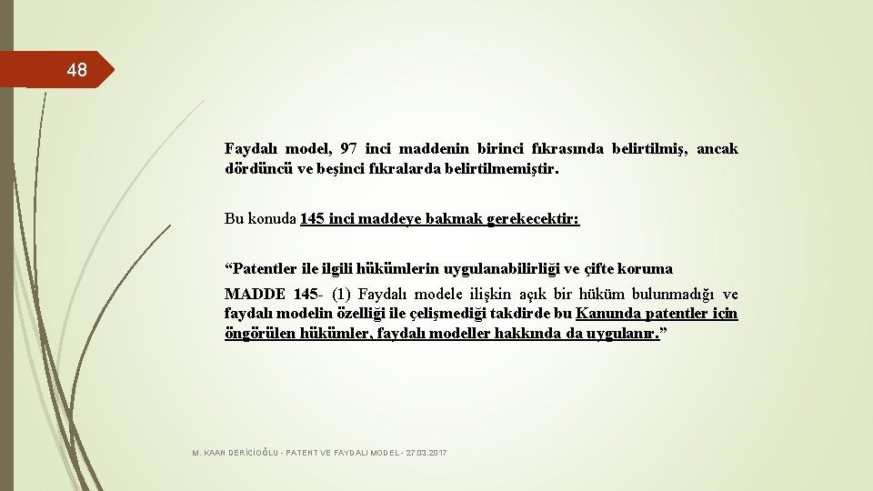 48 Faydalı model, 97 inci maddenin birinci fıkrasında belirtilmiş, ancak dördüncü ve beşinci fıkralarda