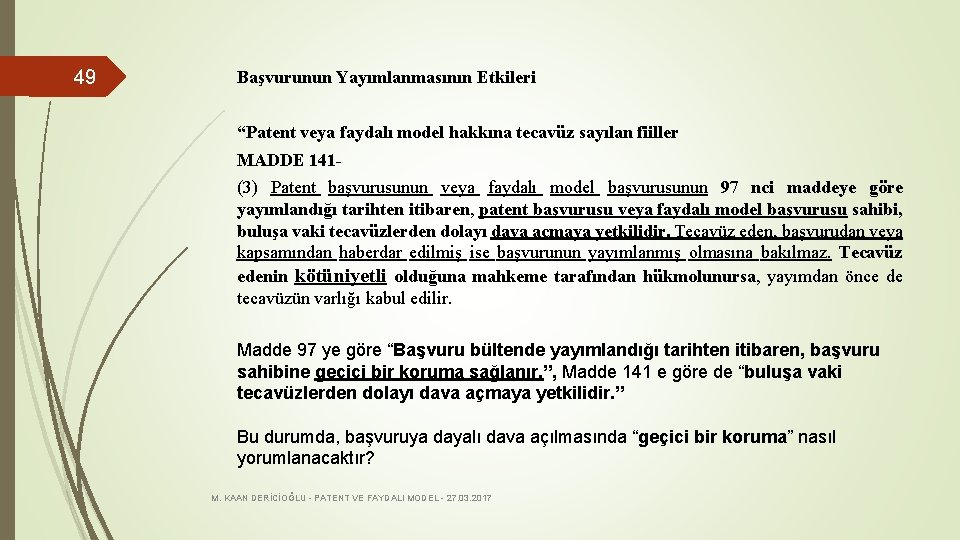 49 Başvurunun Yayımlanmasının Etkileri “Patent veya faydalı model hakkına tecavüz sayılan fiiller MADDE 141(3)