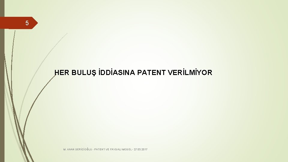 5 HER BULUŞ İDDİASINA PATENT VERİLMİYOR M. KAAN DERİCİOĞLU - PATENT VE FAYDALI MODEL