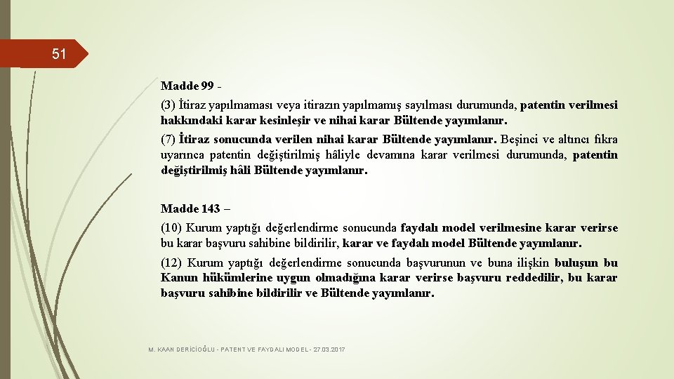 51 Madde 99 (3) İtiraz yapılmaması veya itirazın yapılmamış sayılması durumunda, patentin verilmesi hakkındaki