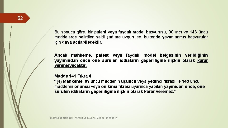 52 Bu sonuca göre, bir patent veya faydalı model başvurusu, 90 ıncı ve 143