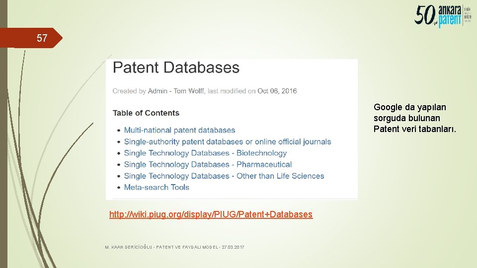 57 Google da yapılan sorguda bulunan Patent veri tabanları. http: //wiki. piug. org/display/PIUG/Patent+Databases M.