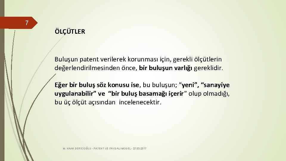 7 ÖLÇÜTLER Buluşun patent verilerek korunması için, gerekli ölçütlerin değerlendirilmesinden önce, bir buluşun varlığı