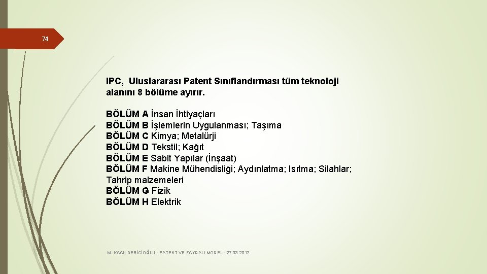 74 IPC, Uluslararası Patent Sınıflandırması tüm teknoloji alanını 8 bölüme ayırır. BÖLÜM A İnsan