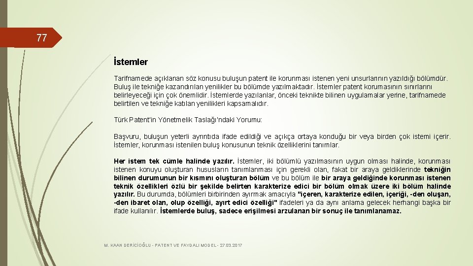 77 İstemler Tarifnamede açıklanan söz konusu buluşun patent ile korunması istenen yeni unsurlarının yazıldığı