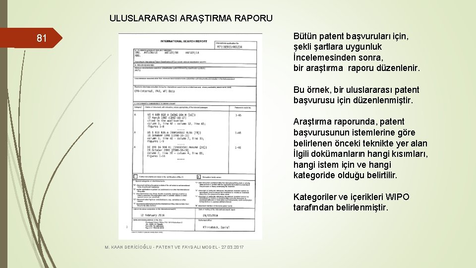 ULUSLARARASI ARAŞTIRMA RAPORU Bütün patent başvuruları için, şekli şartlara uygunluk İncelemesinden sonra, bir araştırma