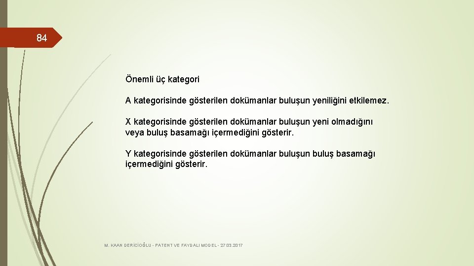 84 Önemli üç kategori A kategorisinde gösterilen dokümanlar buluşun yeniliğini etkilemez. X kategorisinde gösterilen