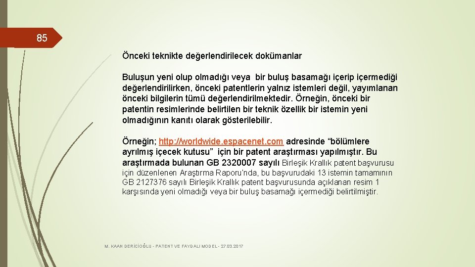 85 Önceki teknikte değerlendirilecek dokümanlar Buluşun yeni olup olmadığı veya bir buluş basamağı içerip