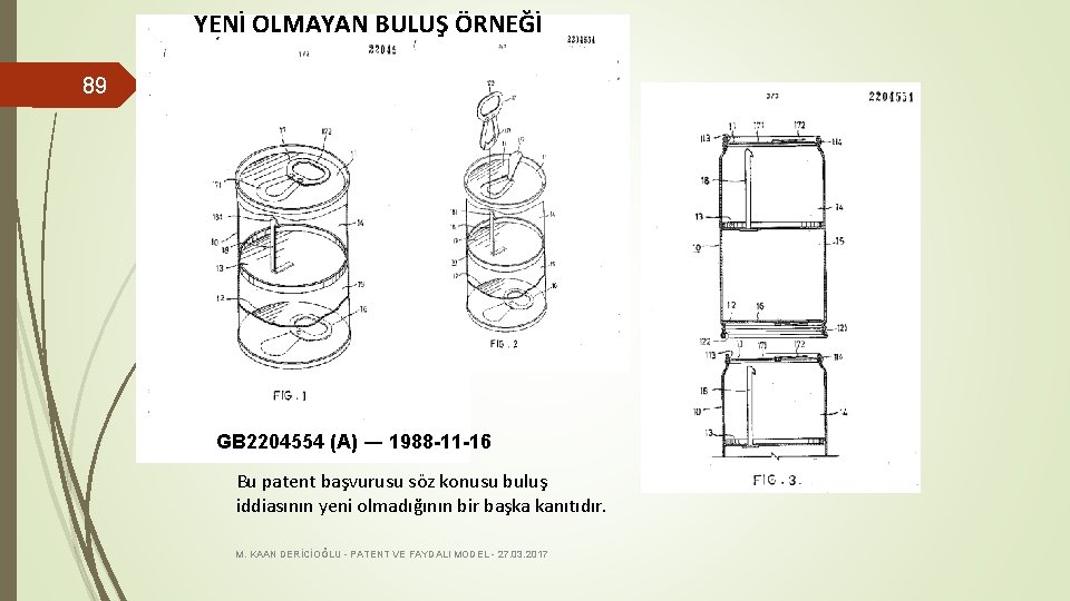 YENİ OLMAYAN BULUŞ ÖRNEĞİ 89 GB 2204554 (A) ― 1988 -11 -16 Bu patent