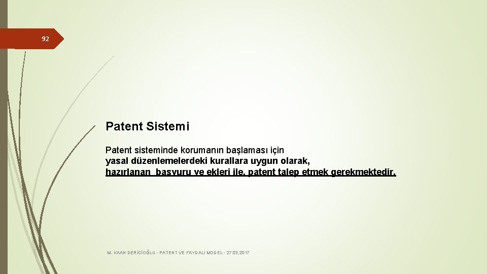 92 Patent Sistemi Patent sisteminde korumanın başlaması için yasal düzenlemelerdeki kurallara uygun olarak, hazırlanan