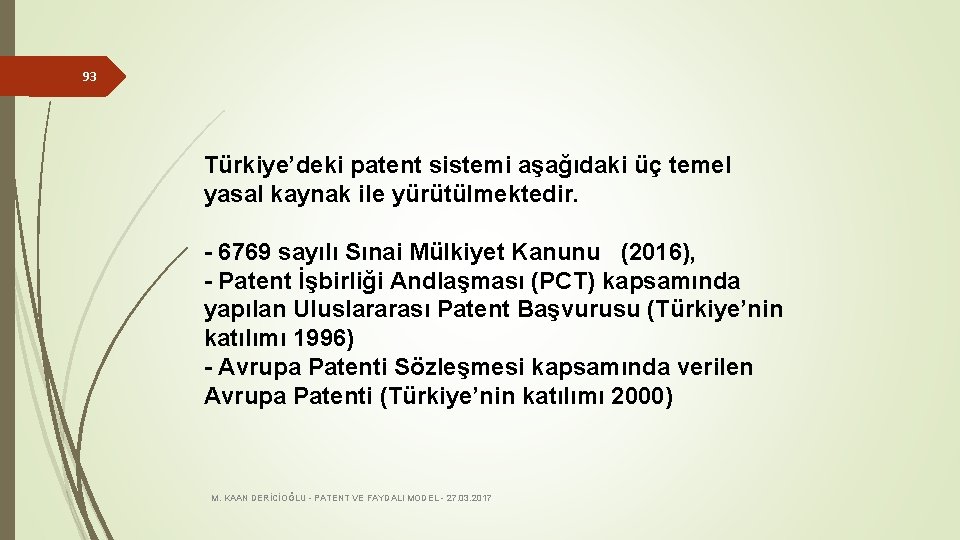 93 Türkiye’deki patent sistemi aşağıdaki üç temel yasal kaynak ile yürütülmektedir. - 6769 sayılı