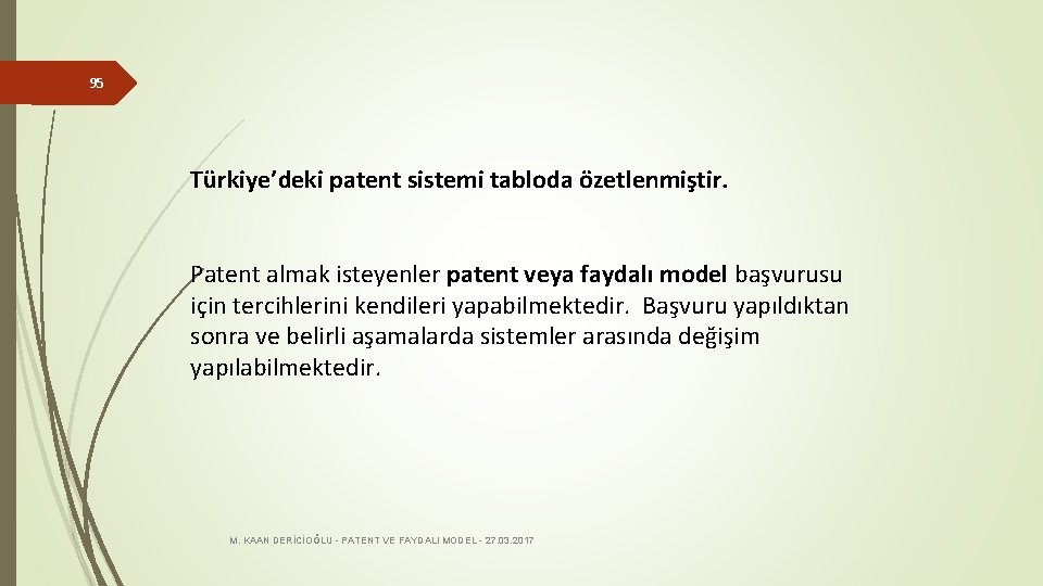 95 Türkiye’deki patent sistemi tabloda özetlenmiştir. Patent almak isteyenler patent veya faydalı model başvurusu