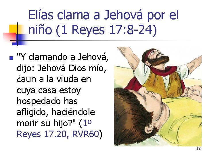 Elías clama a Jehová por el niño (1 Reyes 17: 8 -24) n "Y
