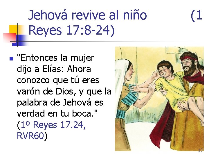 Jehová revive al niño Reyes 17: 8 -24) n (1 "Entonces la mujer dijo