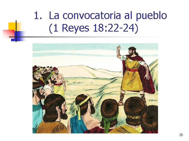 1. La convocatoria al pueblo (1 Reyes 18: 22 -24) 16 