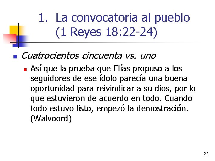 1. La convocatoria al pueblo (1 Reyes 18: 22 -24) n Cuatrocientos cincuenta vs.