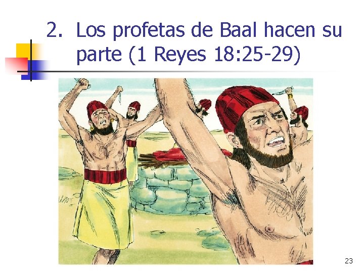 2. Los profetas de Baal hacen su parte (1 Reyes 18: 25 -29) 23