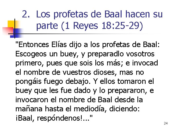 2. Los profetas de Baal hacen su parte (1 Reyes 18: 25 -29) "Entonces