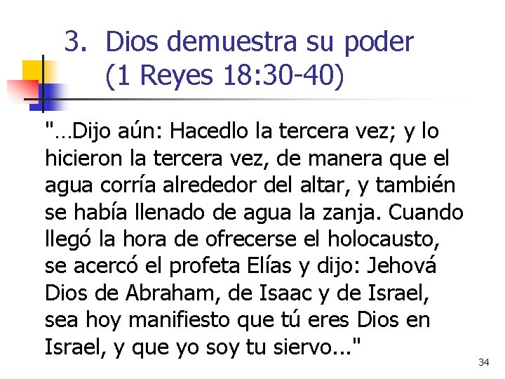 3. Dios demuestra su poder (1 Reyes 18: 30 -40) "…Dijo aún: Hacedlo la