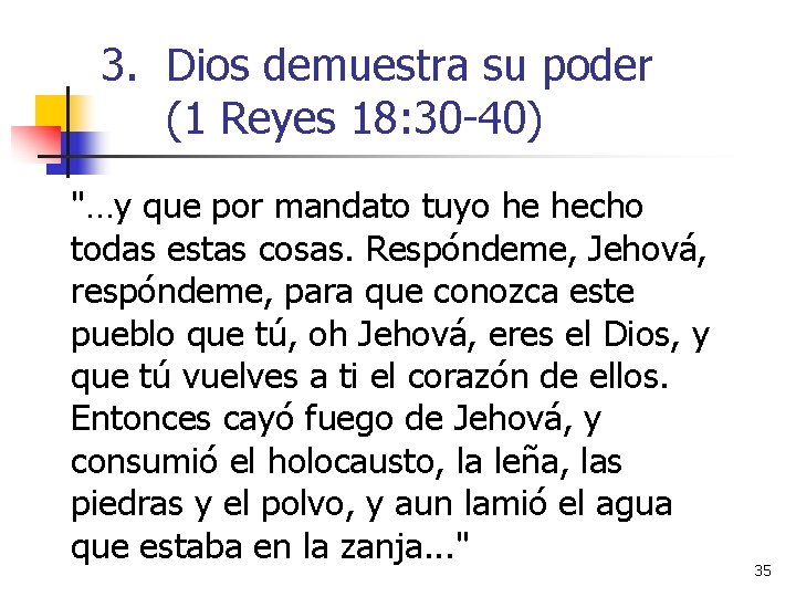 3. Dios demuestra su poder (1 Reyes 18: 30 -40) "…y que por mandato