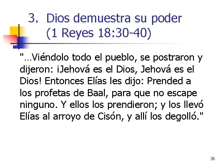 3. Dios demuestra su poder (1 Reyes 18: 30 -40) "…Viéndolo todo el pueblo,