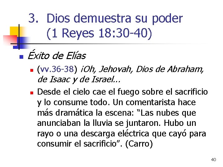 3. Dios demuestra su poder (1 Reyes 18: 30 -40) n Éxito de Elías