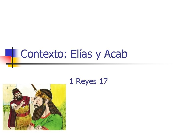 Contexto: Elías y Acab 1 Reyes 17 