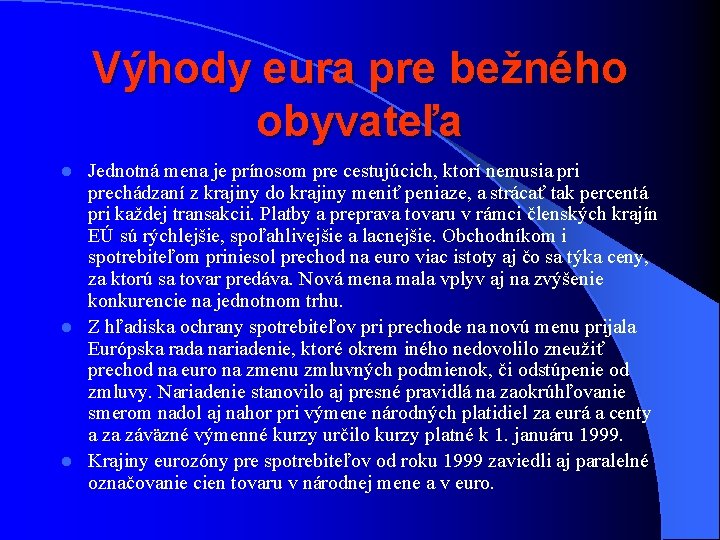 Výhody eura pre bežného obyvateľa Jednotná mena je prínosom pre cestujúcich, ktorí nemusia pri