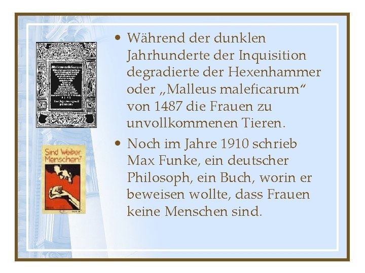 • Während der dunklen Jahrhunderte der Inquisition degradierte der Hexenhammer oder „Malleus maleficarum“ • Während der dunklen Jahrhunderte der Inquisition degradierte der Hexenhammer oder „Malleus maleficarum“