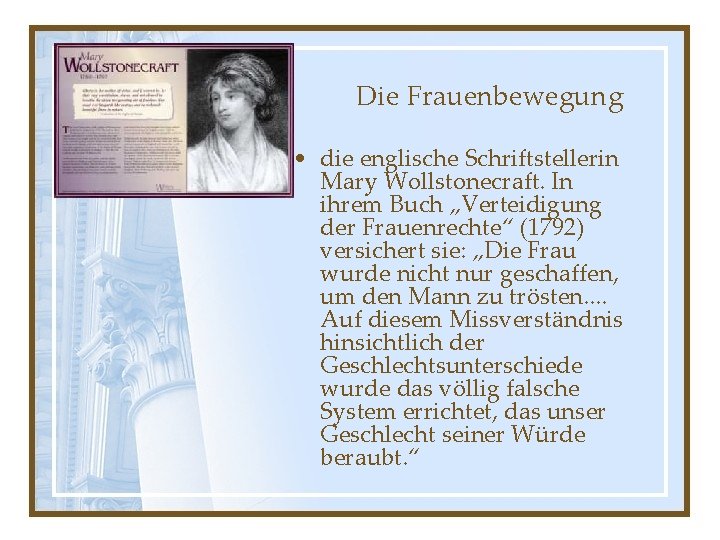 Die Frauenbewegung • die englische Schriftstellerin Mary Wollstonecraft. In ihrem Buch „Verteidigung der Frauenrechte“ Die Frauenbewegung • die englische Schriftstellerin Mary Wollstonecraft. In ihrem Buch „Verteidigung der Frauenrechte“