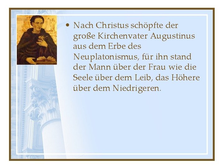  • Nach Christus schöpfte der große Kirchenvater Augustinus aus dem Erbe des Neuplatonismus,