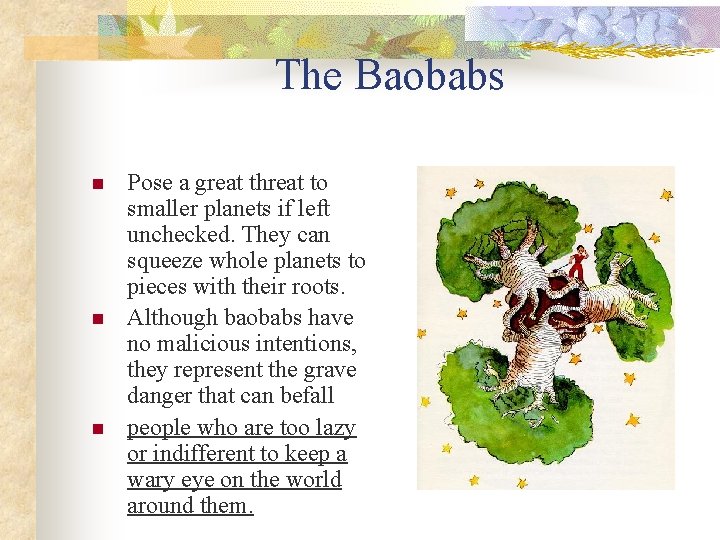 The Baobabs n n n Pose a great threat to smaller planets if left