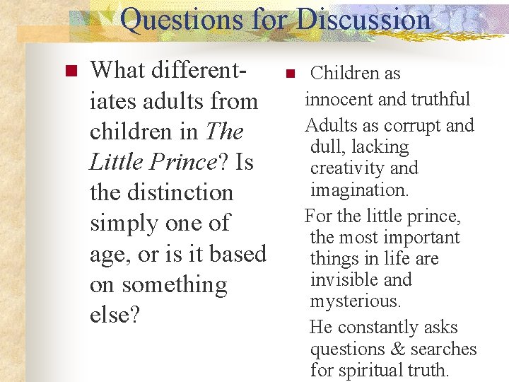 Questions for Discussion n What differentiates adults from children in The Little Prince? Is