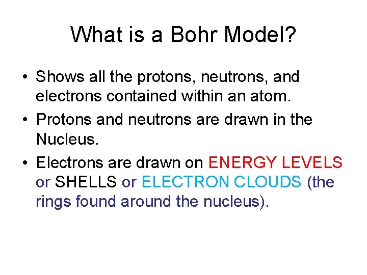 What is a Bohr Model? • Shows all the protons, neutrons, and electrons contained