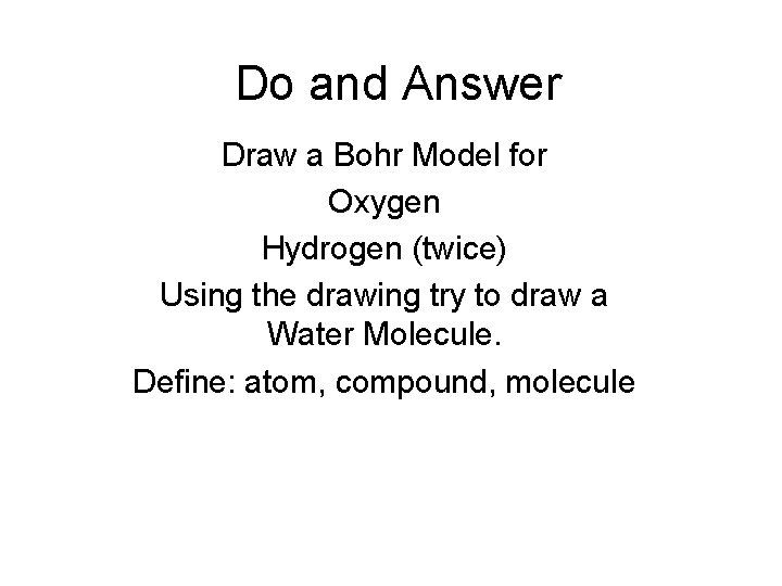 Do and Answer Draw a Bohr Model for Oxygen Hydrogen (twice) Using the drawing