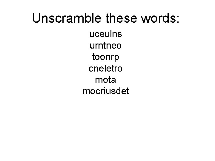 Unscramble these words: uceulns urntneo toonrp cneletro mota mocriusdet 