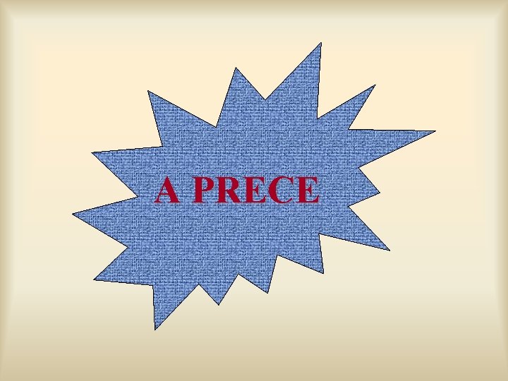 A PRECE A PRECE